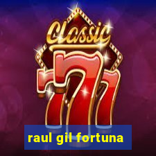 raul gil fortuna